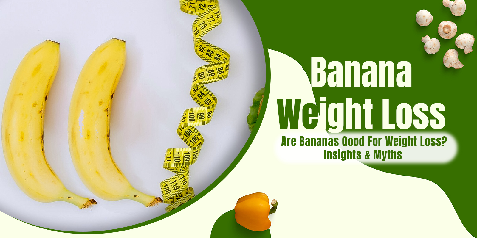 Are Bananas Good For Weight Loss? Insights & Myths!